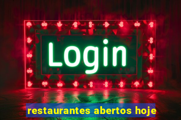 restaurantes abertos hoje